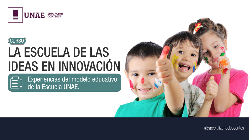 La escuela de las ideas en innovación: Experiencias del  modelo educativo de la Escuela UNAE - Paralelo A
